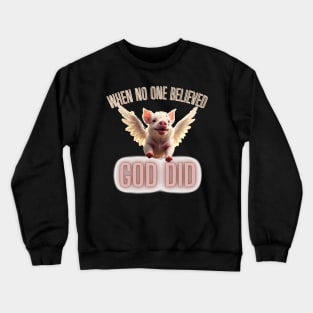 When No One Believed GOD DID Crewneck Sweatshirt